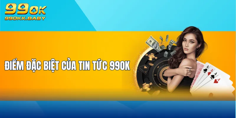 Điểm đặc biệt của tin tức 99OK