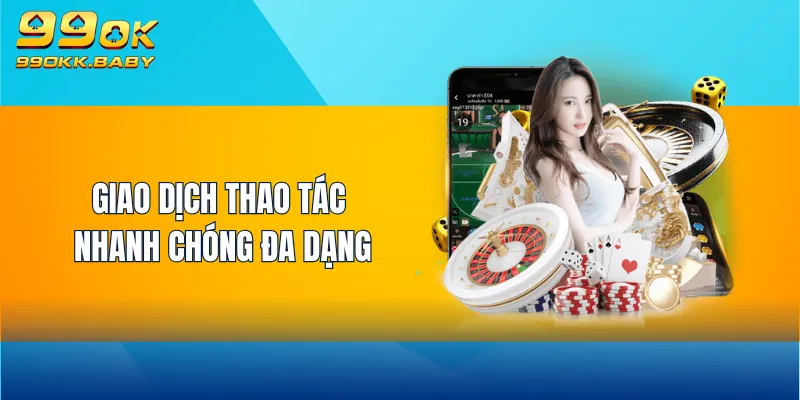 Giao dịch thao tác nhanh chóng đa dạng