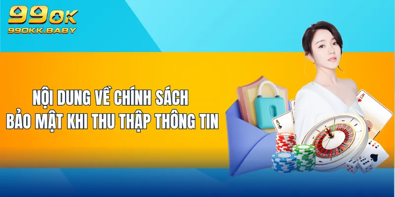 Nội dung về chính sách bảo mật khi thu thập thông tin