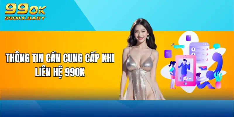 Thông tin cần cung cấp khi liên hệ 99OK