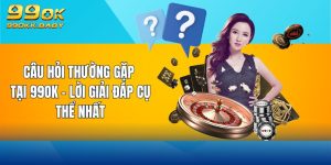 câu hỏi thường gặp tại 99ok lời giải đáp cụ thể nhất