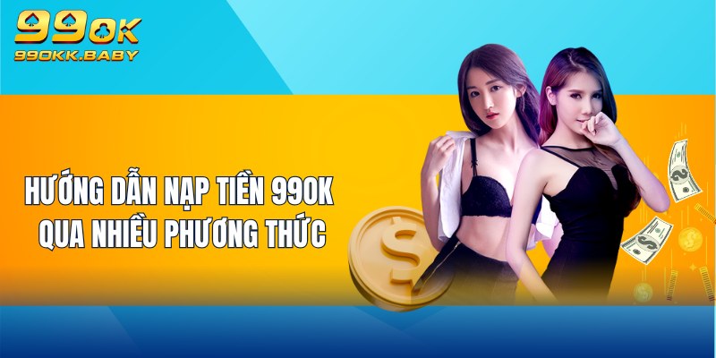 Hướng dẫn nạp tiền 99OK qua nhiều phương thức