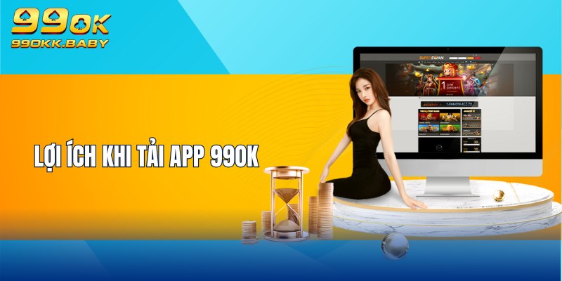 Lợi ích khi tải app 99OK