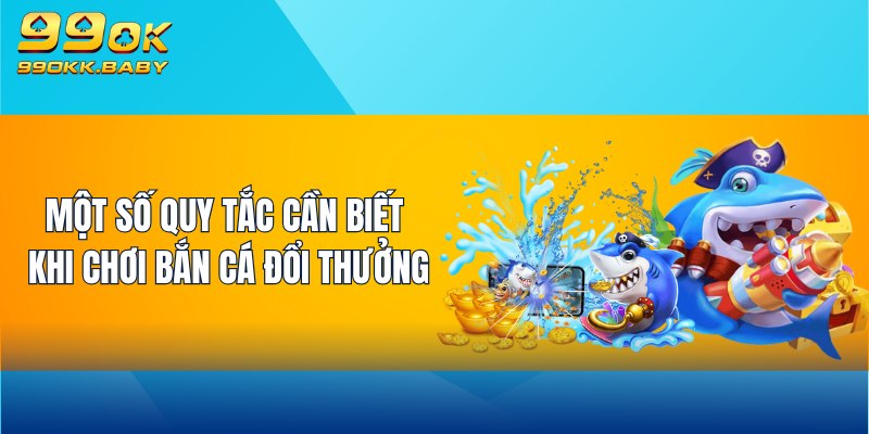 Một số quy tắc cần biết khi chơi bắn cá đổi thưởng