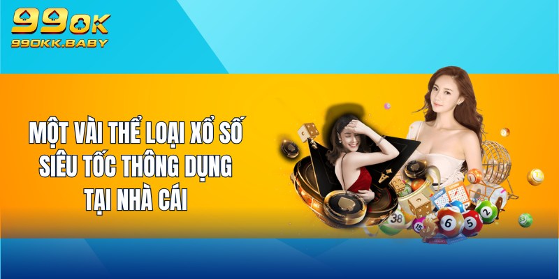 Một vài thể loại Xổ Số Siêu Tốc thông dụng tại nhà cái