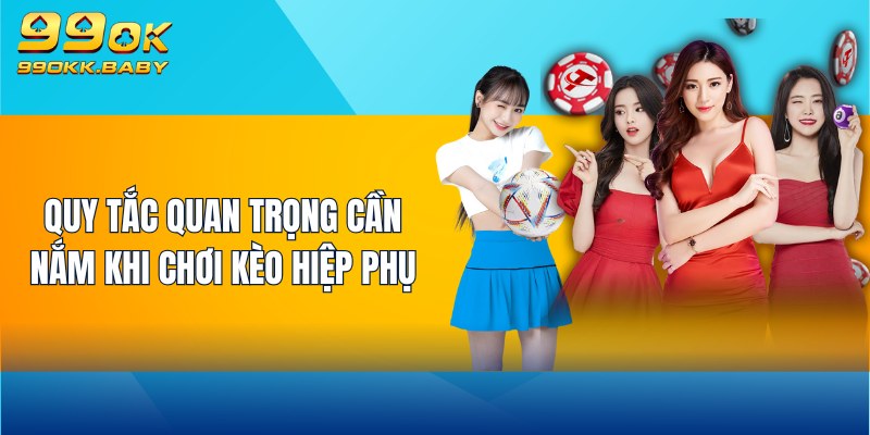 Quy tắc quan trọng cần nắm khi chơi kèo hiệp phụ