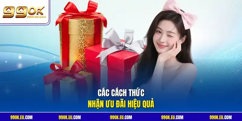 Các cách thức nhận ưu đãi hiệu quả