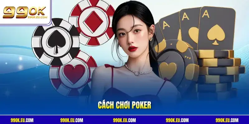 Cách Chơi Poker