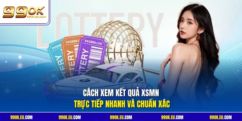 Cách xem kết quả XSMN trực tiếp nhanh và chuẩn xác