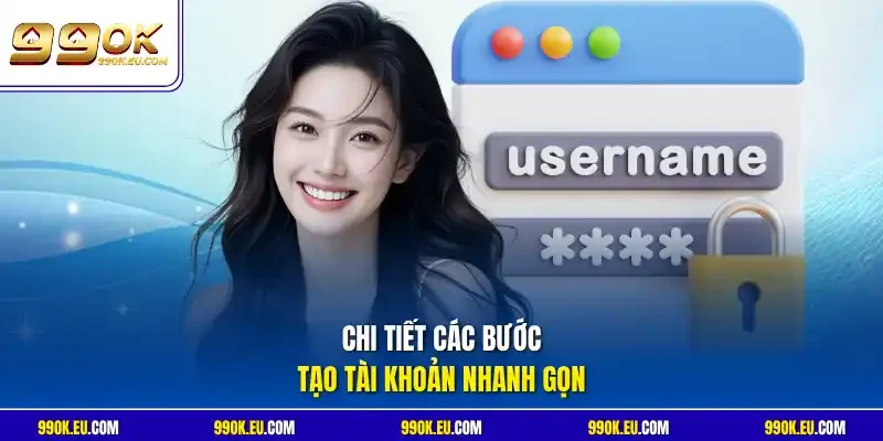 Chi tiết các bước tạo tài khoản nhanh gọn