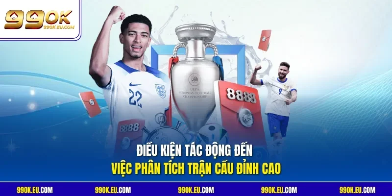 Điều kiện tác động đến việc phân tích trận cầu đỉnh cao
