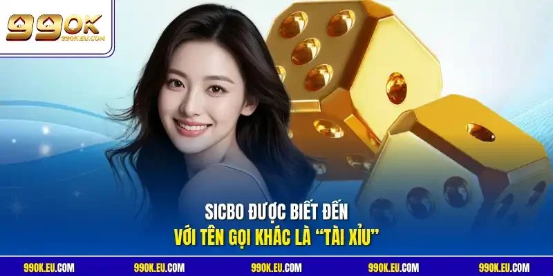 Sicbo được biết đến với tên gọi khác là “Tài Xỉu”
