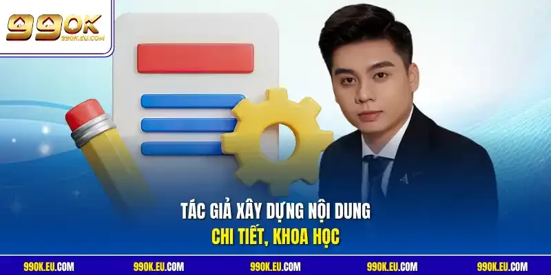 Tác giả xây dựng nội dung chi tiết, khoa học
