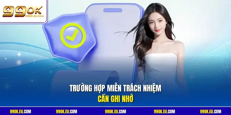 Trường hợp miễn trách nhiệm cần ghi nhớ